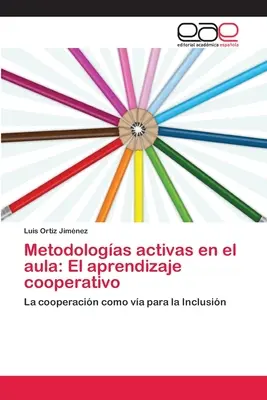 Metodologas activas en el aula : El aprendizaje cooperativo (Méthodes actives dans l'école : l'apprentissage coopératif) - Metodologas activas en el aula: El aprendizaje cooperativo