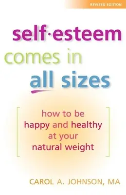 L'estime de soi se décline dans toutes les tailles : Comment être heureux et en bonne santé à son poids naturel - Self-Esteem Comes in All Sizes: How to Be Happy and Healthy at Your Natural Weight