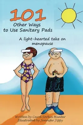 101 autres façons d'utiliser les serviettes hygiéniques : Un regard léger sur la ménopause - 101 Other Ways to Use Sanitary Pads: A Light-Hearted Take on Menopause