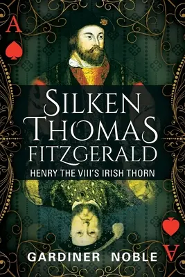 Silken Thomas Fitzgerald : L'épine irlandaise d'Henri VIII - Silken Thomas Fitzgerald: Henry the VIII's Irish Thorn