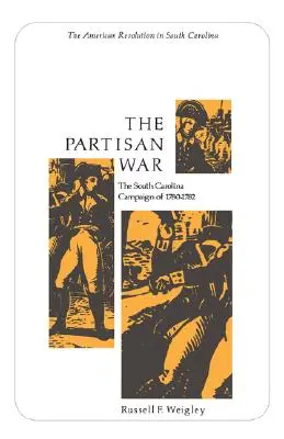 La guerre des partisans : la campagne de Caroline du Sud de 1780 à 1782 - The Partisan War: The South Carolina Campaign of 1780-1782