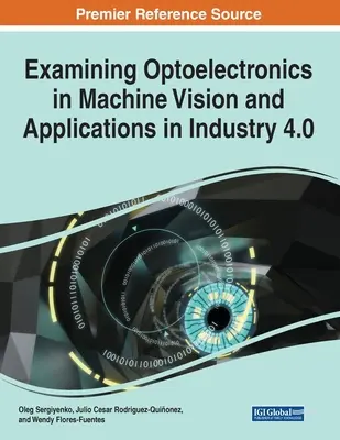 Examen de l'optoélectronique dans la vision industrielle et les applications dans l'industrie 4.0, 1 volume - Examining Optoelectronics in Machine Vision and Applications in Industry 4.0, 1 volume