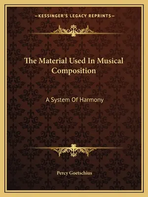 Le matériel utilisé dans la composition musicale : Un système d'harmonie - The Material Used In Musical Composition: A System Of Harmony