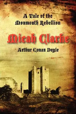 Micah Clarke : Un récit de la rébellion de Monmouth - Micah Clarke: A Tale of the Monmouth Rebellion