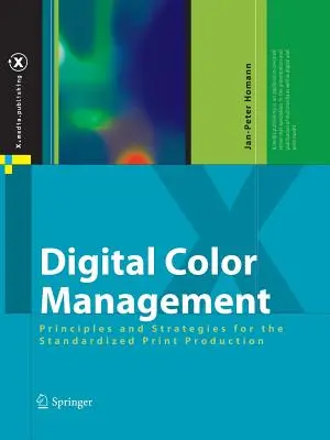 Gestion de la couleur numérique : Principes et stratégies pour la production d'imprimés standardisés - Digital Color Management: Principles and Strategies for the Standardized Print Production