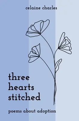 Trois cœurs cousus : Poèmes sur l'adoption - Three Hearts Stitched: Poems About Adoption