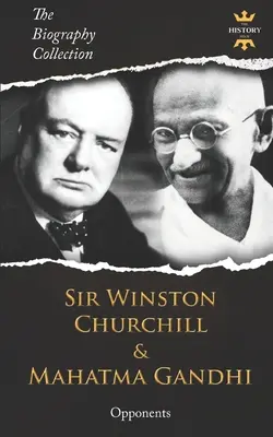 Sir Winston Churchill et Mahatma Gandhi : Les opposants. Collection de biographies - Sir Winston Churchill & Mahatma Gandhi: Opponents. The Biography Collection