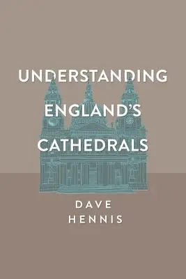 Comprendre les cathédrales d'Angleterre - Understanding England's Cathedrals