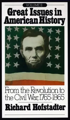 Les grandes questions de l'histoire américaine, vol. II : De la révolution à la guerre civile, 1765-1865 - Great Issues in American History, Vol. II: From the Revolution to the Civil War, 1765-1865