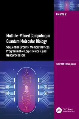 Multiple-Valued Computing in Quantum Molecular Biology (Calcul à valeurs multiples en biologie moléculaire quantique) : Circuits séquentiels, dispositifs de mémoire, dispositifs logiques programmables et nanoprocesseurs - Multiple-Valued Computing in Quantum Molecular Biology: Sequential Circuits, Memory Devices, Programmable Logic Devices, and Nanoprocessors