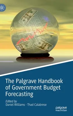The Palgrave Handbook of Government Budget Forecasting (en anglais) - The Palgrave Handbook of Government Budget Forecasting