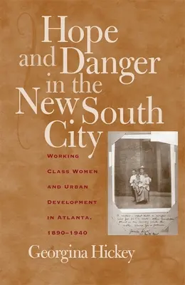 Espoir et danger dans la nouvelle ville du Sud : Les femmes de la classe ouvrière et le développement urbain à Atlanta, 1890-1940 - Hope and Danger in the New South City: Working-Class Women and Urban Development in Atlanta, 1890-1940