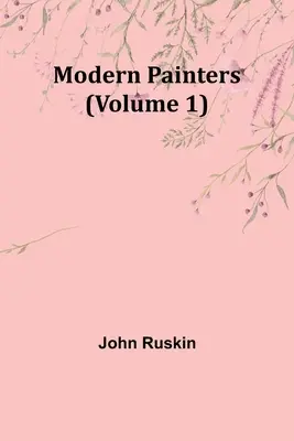 Peintres modernes (Volume 1) - Modern Painters (Volume 1)