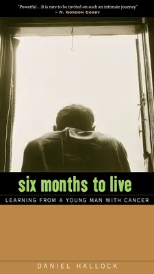 Six mois à vivre : L'expérience d'un jeune homme atteint d'un cancer - Six Months to Live: Learning from a Young Man with Cancer