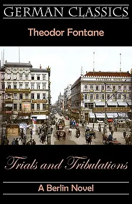 Trials and Tribulations. A Berlin Novel (Erreurs et tribulations) - Trials and Tribulations. A Berlin Novel (Irrungen, Wirrungen)