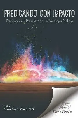 Predicando con Impacto : Preparacin y Presentacin de Mensajes Bblicos - Predicando con Impacto: Preparacin y Presentacin de Mensajes Bblicos