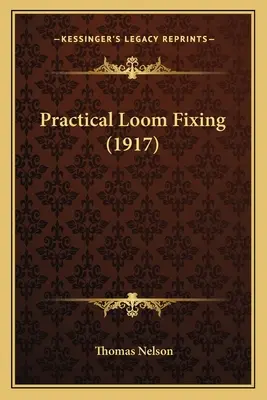 Fixation pratique d'un métier à tisser (1917) - Practical Loom Fixing (1917)