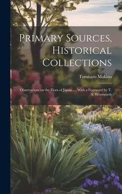 Sources primaires, collections historiques : Observations sur la flore du Japon...., avec un avant-propos de T. S. Wentworth - Primary Sources, Historical Collections: Observations on the Flora of Japan...., With a Foreword by T. S. Wentworth