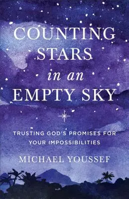 Compter les étoiles dans un ciel vide : Faire confiance aux promesses de Dieu pour vos impossibilités - Counting Stars in an Empty Sky: Trusting God's Promises for Your Impossibilities