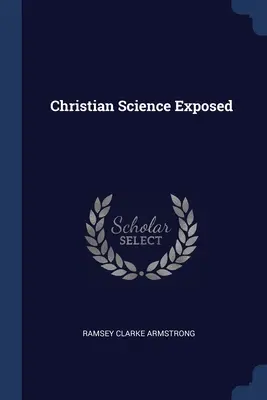 La science chrétienne mise à nu - Christian Science Exposed