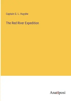 L'expédition de la rivière Rouge - The Red River Expedition