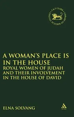 La place de la femme est dans la maison : Les femmes royales de Juda et leur implication dans la maison de David - Woman's Place Is in the House: Royal Women of Judah and Their Involvement in the House of David