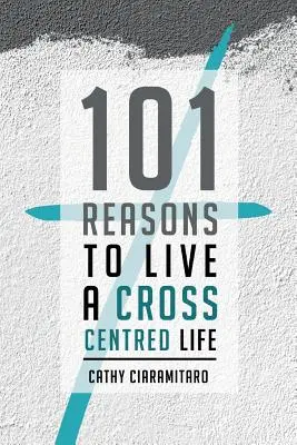 101 raisons de vivre une vie centrée sur l'autre - 101 Reasons to Live a Cross-Centred Life