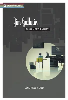 Jim Guthrie : Qui a besoin de quoi - Jim Guthrie: Who Needs What