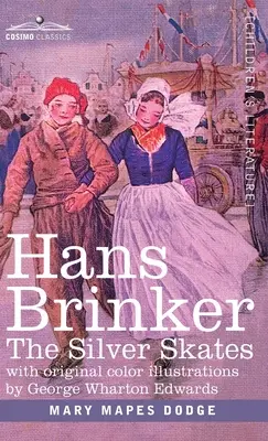 Hans Brinker : Les patins d'argent, une histoire de vie en Hollande - Hans Brinker: The Silver Skates, A Story of Life in Holland