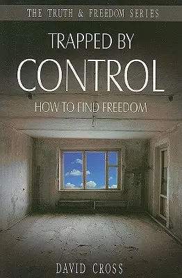 Piégé par le contrôle : comment trouver la liberté - Trapped by Control: How to Find Freedom