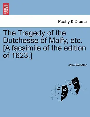 La tragédie du Hollandais de Malfy, etc. [Fac-similé de l'édition de 1623]. - The Tragedy of the Dutchesse of Malfy, Etc. [A Facsimile of the Edition of 1623.]