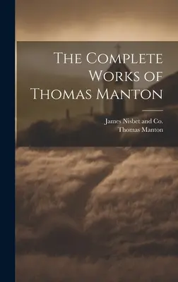 Œuvres complètes de Thomas Manton - The Complete Works of Thomas Manton