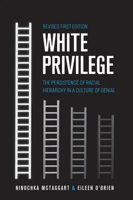 Le privilège blanc : La persistance de la hiérarchie raciale dans une culture du déni - White Privilege: The Persistence of Racial Hierarchy in a Culture of Denial