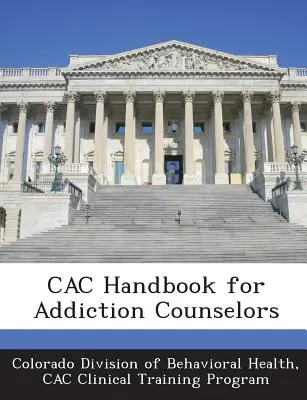 Manuel du Cac pour les conseillers en toxicomanie - Cac Handbook for Addiction Counselors
