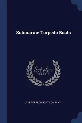 Sous-marins lance-torpilles - Submarine Torpedo Boats