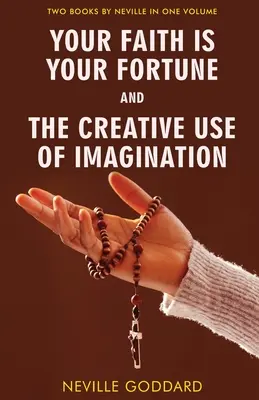 Votre foi est votre fortune et L'utilisation créative de l'imagination - Your Faith Is Your Fortune and The Creative Use of Imagination