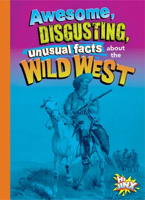 Faits incroyables, dégoûtants et insolites sur le Far West - Awesome, Disgusting, Unusual Facts about the Wild West