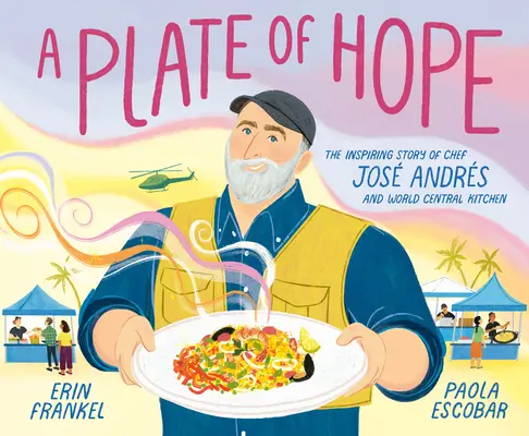 Une assiette de l'espoir : l'histoire inspirante du chef Jos Andrs et de la World Central Kitchen - A Plate of Hope: The Inspiring Story of Chef Jos Andrs and World Central Kitchen