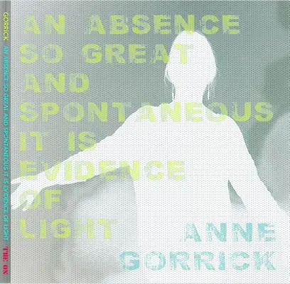 Une absence si grande et si spontanée qu'elle est la preuve de la lumière - An Absence So Great and Spontaneous it is Evidence of Light