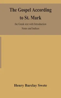 L'Évangile selon saint Marc : texte grec avec introduction, notes et index - The Gospel according to St. Mark: the Greek text with Introduction Notes and Indices