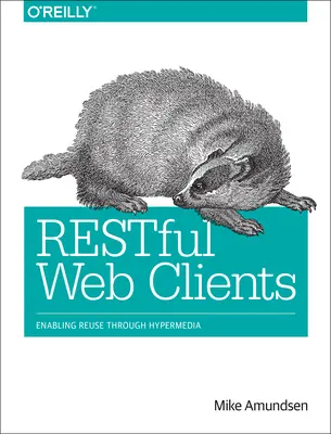 Restful Web Clients : Permettre la réutilisation grâce à l'hypermédia - Restful Web Clients: Enabling Reuse Through Hypermedia