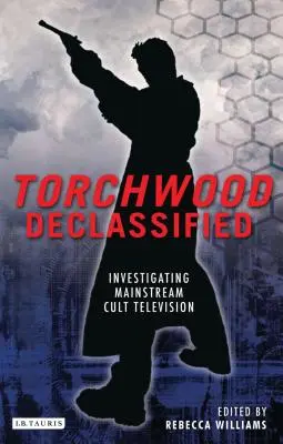 Torchwood Declassified : Enquête sur la télévision culte grand public - Torchwood Declassified: Investigating Mainstream Cult Television