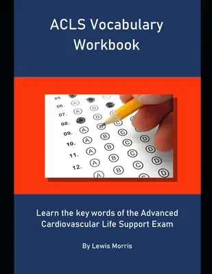 Manuel de vocabulaire ACLS : Apprendre les mots clés de l'examen Advanced Cardiovascular Life Support (ACLS) - ACLS Vocabulary Workbook: Learn the key words of the Advanced Cardiovascular Life Support Exam