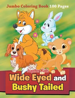 Les grands yeux et la queue touffue : Livre de coloriage Jumbo 100 pages - Wide Eyed and Bushy Tailed: Jumbo Coloring Book 100 Pages