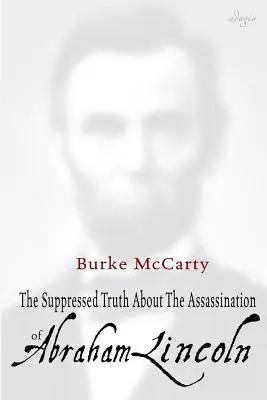 La vérité étouffée sur l'assassinat d'Abraham Lincoln - The Suppressed Truth About the Assassination of Abraham Lincoln