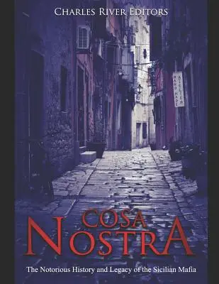 Cosa Nostra : L'histoire et l'héritage notoires de la mafia sicilienne - Cosa Nostra: The Notorious History and Legacy of the Sicilian Mafia