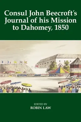 Journal du consul John Beecroft sur sa mission au Dahomey, 1850 - Consul John Beecroft's Journal of His Mission to Dahomey, 1850