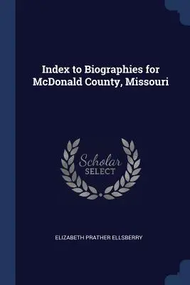 Index des biographies du comté de McDonald, Missouri - Index to Biographies for McDonald County, Missouri