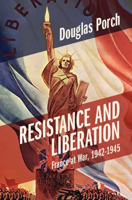 Résistance et libération : La France en guerre, 1942-1945 - Resistance and Liberation: France at War, 1942-1945