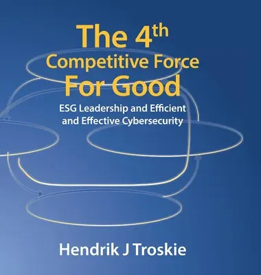 La quatrième force concurrentielle au service du bien : Le leadership de l'ESG et la cybersécurité efficace et effective - The 4Th Competitive Force for Good: Esg Leadership and Efficient and Effective Cybersecurity